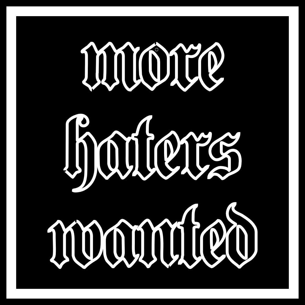 More Haters Wanted